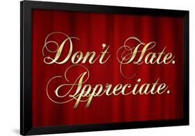 Don't Hate Appreciate-null-Framed Poster