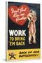 Don't Just Kiss 'Em Goodbye. Work to Bring 'Em Back, WWII Poster-null-Stretched Canvas