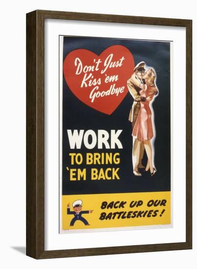 Don't Just Kiss 'Em Goodbye. Work to Bring 'Em Back, WWII Poster-null-Framed Giclee Print