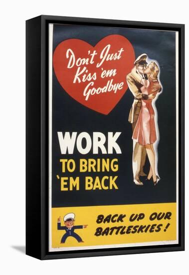 Don't Just Kiss 'Em Goodbye. Work to Bring 'Em Back, WWII Poster-null-Framed Stretched Canvas
