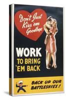 Don't Just Kiss 'Em Goodbye. Work to Bring 'Em Back, WWII Poster-null-Stretched Canvas