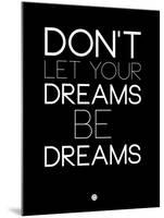 Don't Let Your Dreams Be Dreams 1-NaxArt-Mounted Art Print