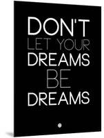 Don't Let Your Dreams Be Dreams 1-NaxArt-Mounted Art Print