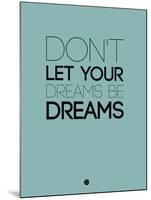 Don't Let Your Dreams Be Dreams 4-NaxArt-Mounted Art Print