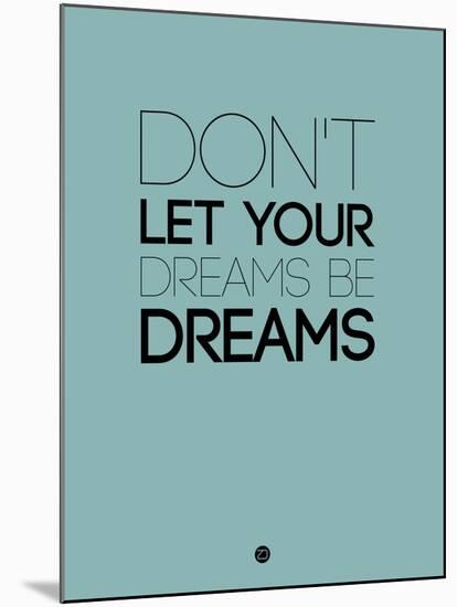 Don't Let Your Dreams Be Dreams 4-NaxArt-Mounted Art Print
