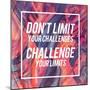 Don't Limit Your Challenges, Challenge Your Limits-Swedish Marble-Mounted Art Print