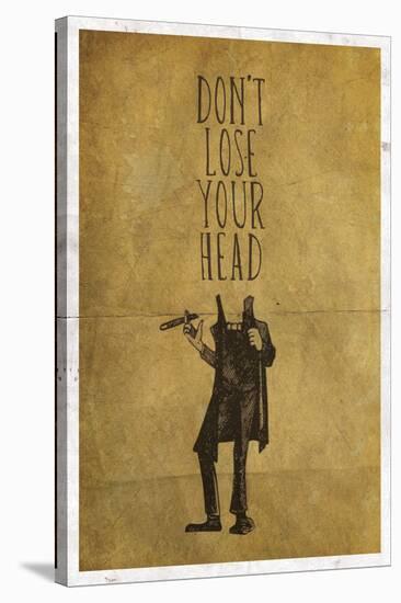 Don't Lose Your Head-null-Stretched Canvas