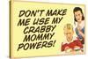 Don't Make Me Use My Crabby Mommy Powers Funny Poster Print-Ephemera-Stretched Canvas