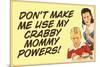 Don't Make Me Use My Crabby Mommy Powers Funny Poster Print-Ephemera-Mounted Poster