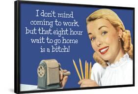 Don't Mind Work But Hate 8 Hour Wait To Go Home Funny Poster-Ephemera-Framed Poster
