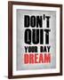 Don't Quit Your Day Dream 1-NaxArt-Framed Art Print