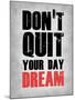 Don't Quit Your Day Dream 1-NaxArt-Mounted Art Print