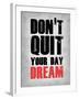 Don't Quit Your Day Dream 1-NaxArt-Framed Art Print