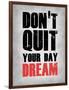 Don't Quit Your Day Dream 1-NaxArt-Framed Art Print