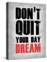 Don't Quit Your Day Dream 1-NaxArt-Stretched Canvas