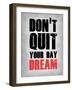 Don't Quit Your Day Dream 1-NaxArt-Framed Art Print