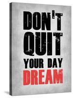 Don't Quit Your Day Dream 1-NaxArt-Stretched Canvas