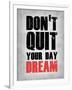 Don't Quit Your Day Dream 1-NaxArt-Framed Art Print