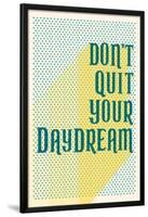 Don't Quit Your Daydream-null-Lamina Framed Poster