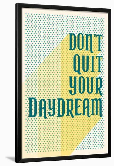 Don't Quit Your Daydream-null-Lamina Framed Poster