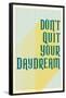 Don't Quit Your Daydream-null-Framed Poster