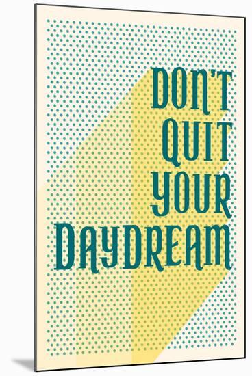 Don't Quit Your Daydream-null-Mounted Poster