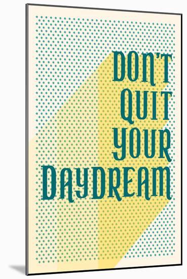 Don't Quit Your Daydream-null-Mounted Poster