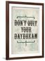 Don't Quit Your Daydream-null-Framed Art Print