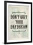 Don't Quit Your Daydream-null-Framed Art Print