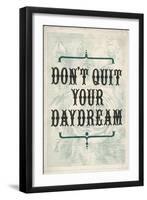 Don't Quit Your Daydream-null-Framed Art Print