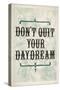 Don't Quit Your Daydream-null-Stretched Canvas