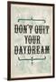 Don't Quit Your Daydream-null-Framed Art Print