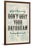 Don't Quit Your Daydream-null-Framed Art Print