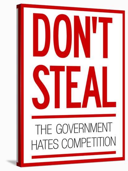 Don't Steal the Government Hates Competition Poster-null-Stretched Canvas