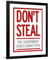 Don't Steal the Government Hates Competition Poster-null-Framed Poster