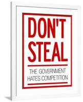 Don't Steal the Government Hates Competition Poster-null-Framed Poster