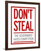 Don't Steal the Government Hates Competition Poster-null-Framed Poster