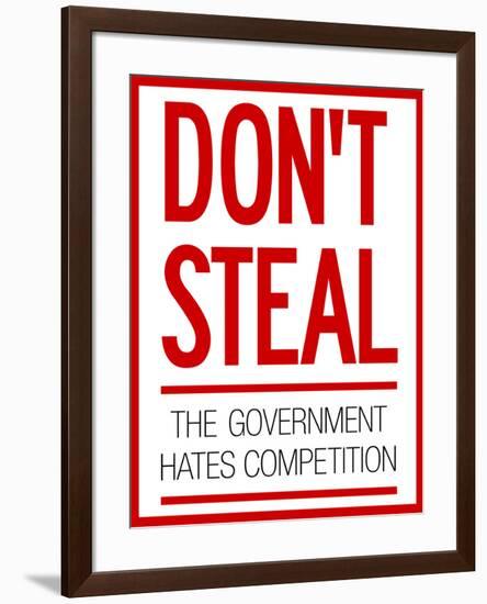 Don't Steal the Government Hates Competition Poster-null-Framed Poster