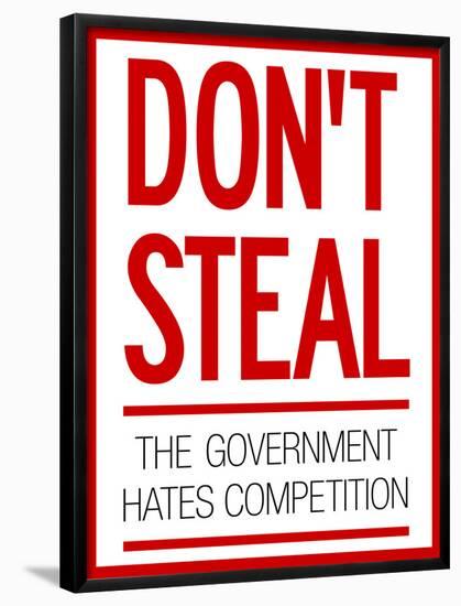 Don't Steal the Government Hates Competition Poster-null-Framed Poster