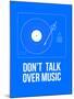 Don't talk over Music Poster-NaxArt-Mounted Art Print
