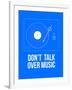 Don't talk over Music Poster-NaxArt-Framed Art Print