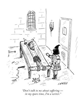 Don T Talk To Me About Suffering In My Spare Time I M A Writer New Yorker Cartoon Premium Giclee Print David Sipress Allposters Com