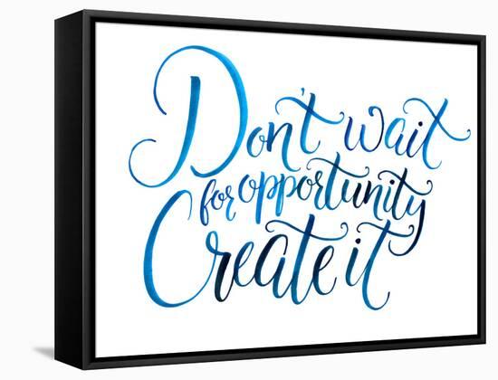 Don't Wait for Opportunity. Create It. Motivational Quote about Life and Business. Challenging Slog-kotoko-Framed Stretched Canvas