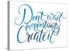 Don't Wait for Opportunity. Create It. Motivational Quote about Life and Business. Challenging Slog-kotoko-Stretched Canvas