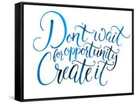 Don't Wait for Opportunity. Create It. Motivational Quote about Life and Business. Challenging Slog-kotoko-Framed Stretched Canvas