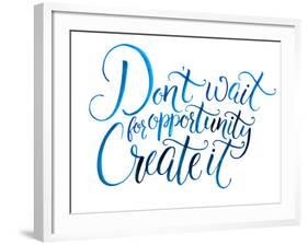 Don't Wait for Opportunity. Create It. Motivational Quote about Life and Business. Challenging Slog-kotoko-Framed Art Print