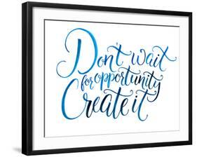 Don't Wait for Opportunity. Create It. Motivational Quote about Life and Business. Challenging Slog-kotoko-Framed Art Print