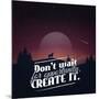 Don't Wait for Opportunity. Create It.-Mihai Maxim-Mounted Art Print