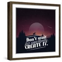 Don't Wait for Opportunity. Create It.-Mihai Maxim-Framed Art Print