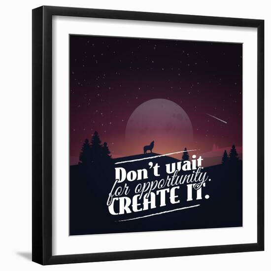 Don't Wait for Opportunity. Create It.-Mihai Maxim-Framed Art Print